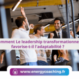 Comment Le leadership transformationnel favorise-t-il l'adaptabilité ?