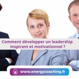 Comment développer un leadership inspirant et motivationnel ?