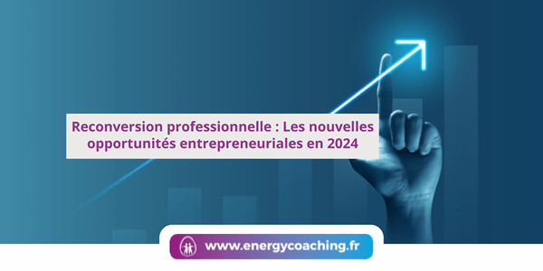 Reconversion professionnelle : Les nouvelles opportunités entrepreneuriales en 2024