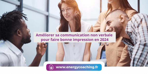 Améliorer sa communication non verbale pour faire bonne impression en 2024