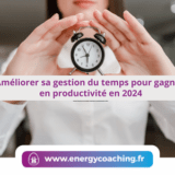 Améliorer sa gestion du temps pour gagner en productivité en 2024