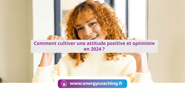 Comment cultiver une attitude positive et optimiste en 2024