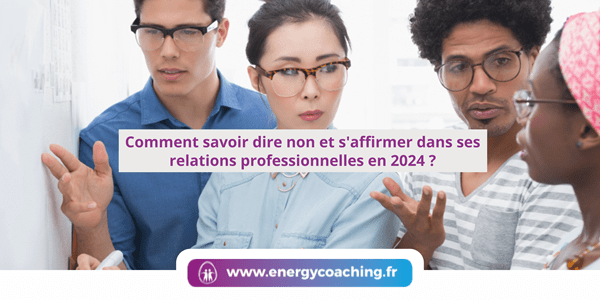 Comment savoir dire non et s'affirmer dans ses relations professionnelles en 2024