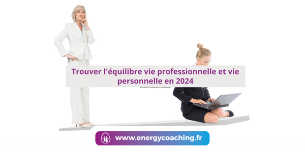 Trouver l'équilibre vie professionnelle et vie personnelle en 2024