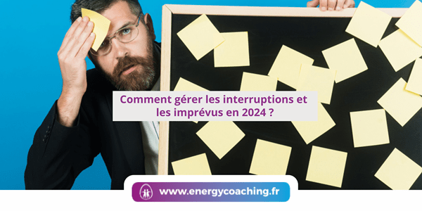 Comment gérer les interruptions et les imprévus en 2024