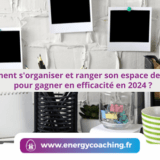 Comment s'organiser et ranger son espace de travail pour gagner en efficacité en 2024