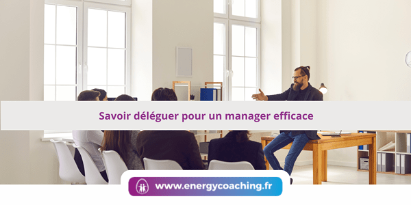 savoir déléguer pour un manager efficace - coaching emploi