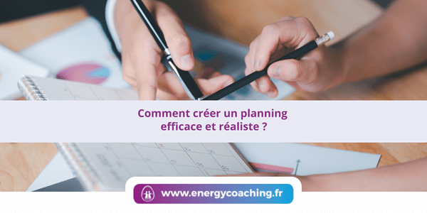 Comment créer un planning efficace et réaliste