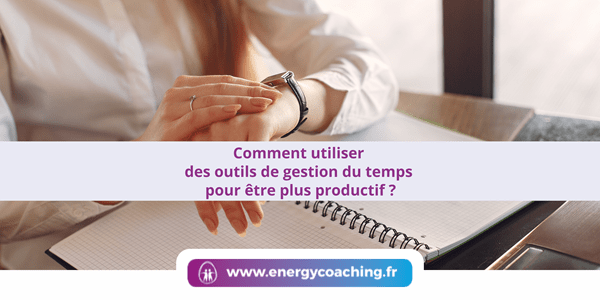 Comment utiliser des outils de gestion du temps pour être plus productif