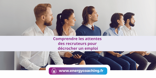 Comprendre les attentes des recruteurs pour décrocher un emploi