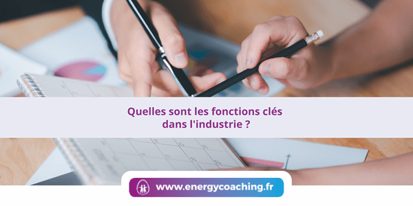 Quelles sont les fonctions clés dans l'industrie